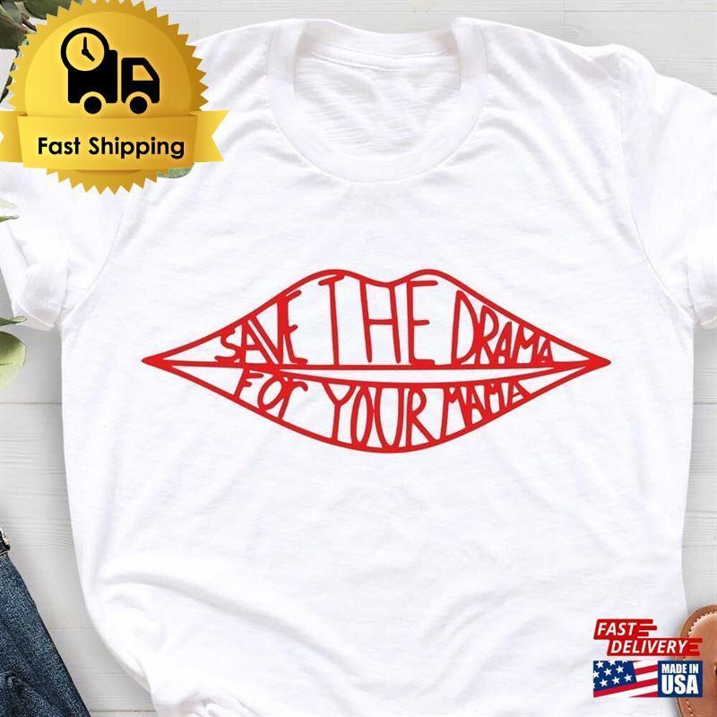Save The Drama To Your Mama Shirt Lips Movie Unisex